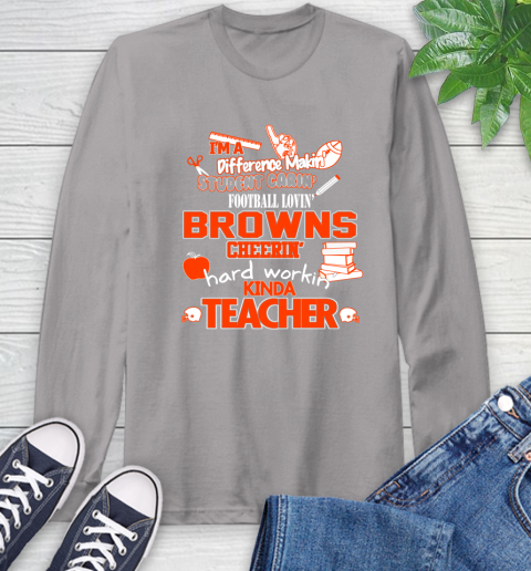 Cleveland Browns NFL I'm A Difference Making Student Caring Football Loving Kinda Teacher Long Sleeve T-Shirt 6