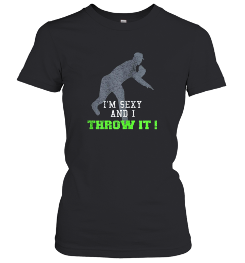 I'm Sexy And I Throw It Funny Baseball Shirt For Pitcher Women's T-Shirt