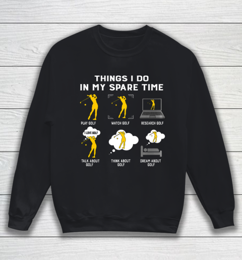 Things I Do In My Spare Time play Golf Best Gift Sweatshirt