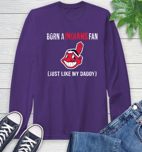 MLB Baseball Cleveland Indians Loyal Fan Just Like My Daddy Shirt Long Sleeve T-Shirt 5