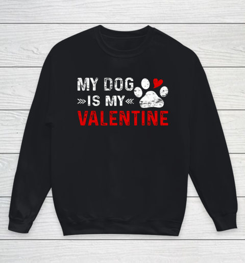 Valentine Day My Dog Is My Valentine Heart Dog Owner Lover Youth Sweatshirt