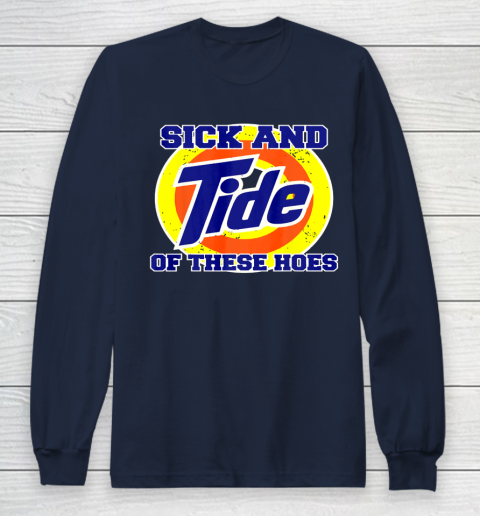 Sick And Tide Of These Hoes Long Sleeve T-Shirt 3