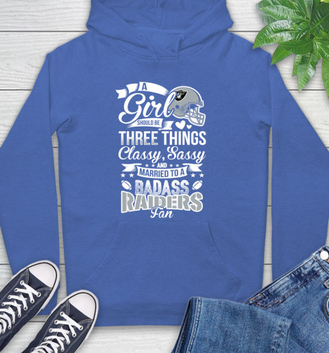 Oakland Raiders NFL Football A Girl Should Be Three Things Classy Sassy And A Be Badass Fan Hoodie 9