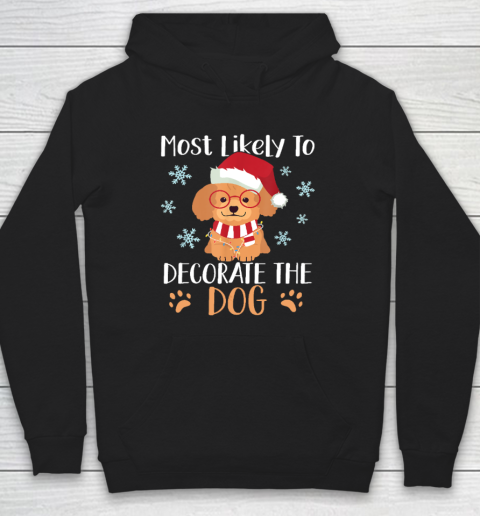 Most Likely To Decorate The Dog Christmas Family Hoodie