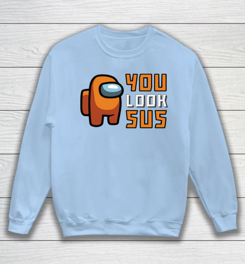 Among Us Shirt You Look SUS Sweatshirt 4