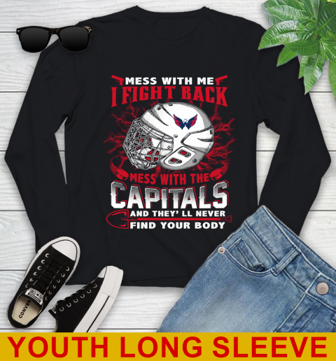 Washington Capitals Mess With Me I Fight Back Mess With My Team And They'll Never Find Your Body Shirt Youth Long Sleeve