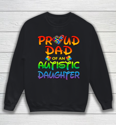 Proud Dad Of Autistic Daughter Autism Awareness Sweatshirt
