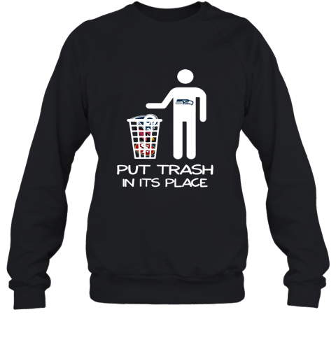 Seattle Seahawks Put Trash In Its Place Funny NFL Sweatshirt