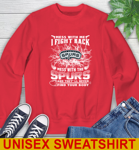 NBA Basketball San Antonio Spurs Mess With Me I Fight Back Mess With My Team And They'll Never Find Your Body Shirt Sweatshirt 12