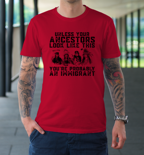Your Ancestors Look Like This You're Probably An Immigrant T-Shirt 6