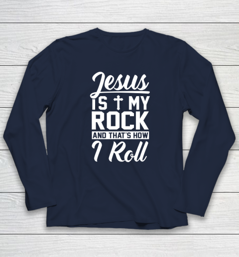 Jesus Is My Rock And That's How I Roll  Christian Long Sleeve T-Shirt 8