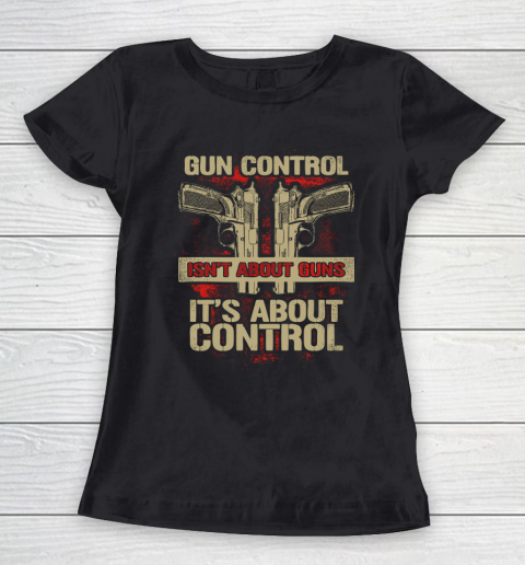 Veteran Shirt Gun Control Not About Guns Women's T-Shirt