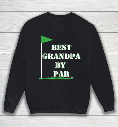 Grandpa Funny Gift Apparel  Mens Father's Day Best Grandpa By Par Funny Sweatshirt
