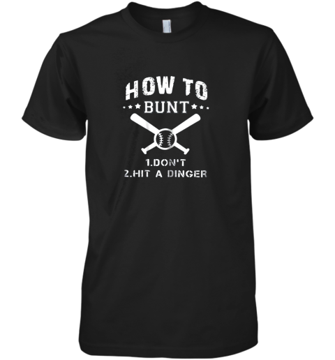 How To Bunt Don't Hit A Dinger Funny Baseball Gift Premium Men's T-Shirt