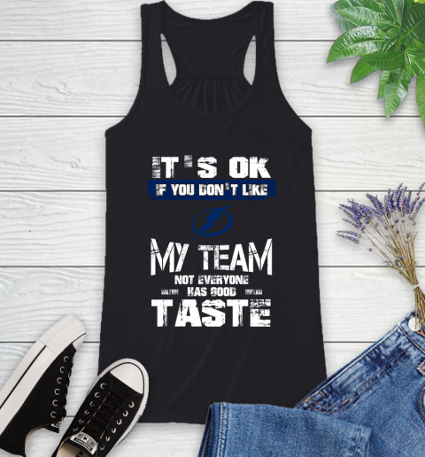 Tampa Bay Lightning NHL Hockey It's Ok If You Don't Like My Team Not Everyone Has Good Taste Racerback Tank