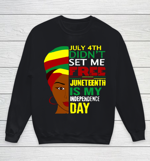 July 4th Didnt Set Me Free Juneteenth Is My Independence Day  Black Lives Matter Youth Sweatshirt