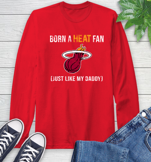 NBA Miami Heat Loyal Fan Just Like My Daddy Basketball Shirt Long Sleeve T-Shirt 12