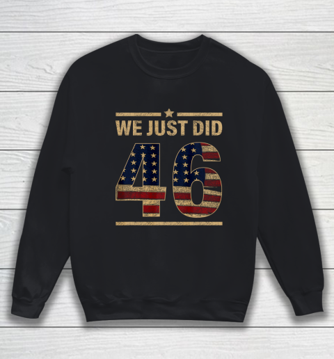 46 Shirt We Just Did 46 America Flag Sweatshirt