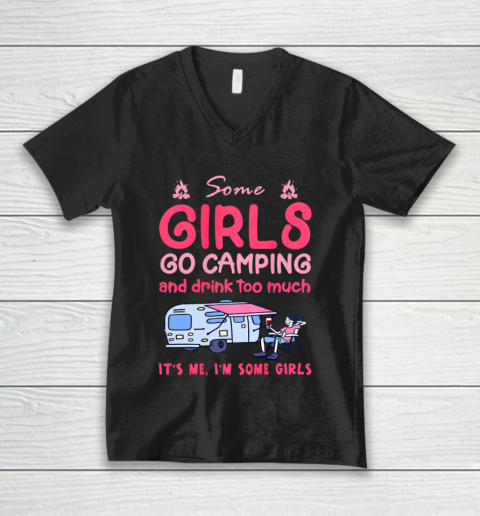 Some Girls Go Camping And Drink Too Much V-Neck T-Shirt