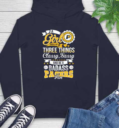 Indiana Pacers NBA A Girl Should Be Three Things Classy Sassy And A Be Badass Fan Hoodie 3