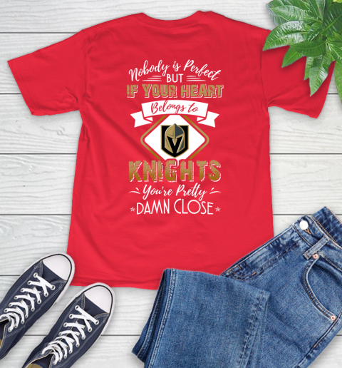 NHL Hockey Vegas Golden Knights Nobody Is Perfect But If Your Heart Belongs To Knights You're Pretty Damn Close Shirt T-Shirt 12