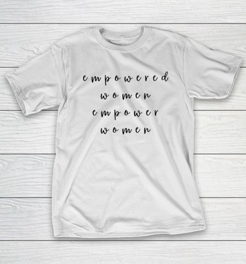Empowered Women Empower Women Feminist Quote Women's Rights T-Shirt