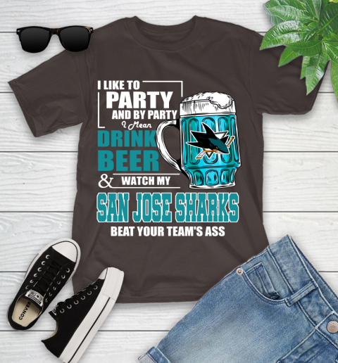 NHL I Like To Party And By Party I Mean Drink Beer And Watch My San Jose Sharks Beat Your Team's Ass Hockey Youth T-Shirt 7