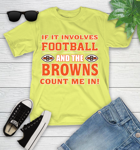 NFL If It Involves Football And The Cleveland Browns Count Me In Sports Youth T-Shirt 8