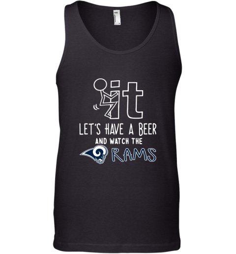Fuck It Let's Have A Beer And Watch The Los Angeles Rams Tank Top