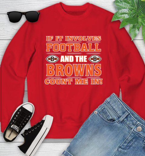NFL If It Involves Football And The Cleveland Browns Count Me In Sports Youth Sweatshirt 9