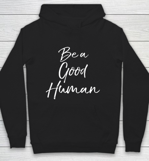 Cute Kindness Gift for Women Equality Quote Be a Good Human Hoodie