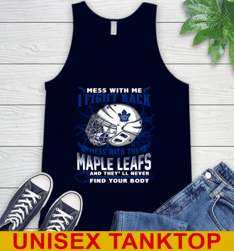Toronto Maple Leafs Mess With Me I Fight Back Mess With My Team And They'll Never Find Your Body Shirt Tank Top 2