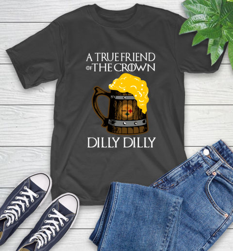 NFL Pittsburgh Steelers A True Friend Of The Crown Game Of Thrones Beer Dilly Dilly Football Shirt T-Shirt