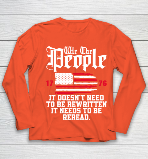 We The People It Doesn't Need To Be Rewritten It Needs To Be Reread , Celebrate 4th Of July Youth Long Sleeve 3