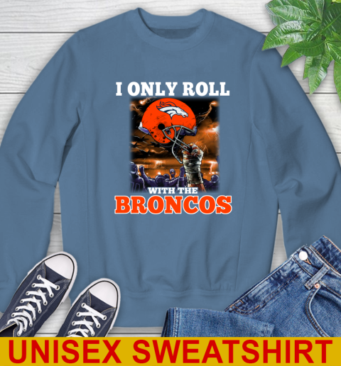 Denver Broncos NFL Football I Only Roll With My Team Sports Sweatshirt 10