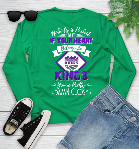 NBA Basketball Sacramento Kings Nobody Is Perfect But If Your Heart Belongs To Kings You're Pretty Damn Close Shirt Youth Long Sleeve 6