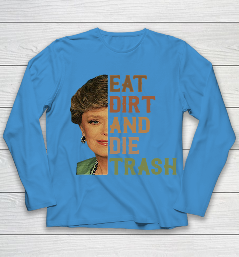 Golden Girls Tshirt Blanche Devereaux Eat Dirt And Die Trash Youth Long Sleeve 4