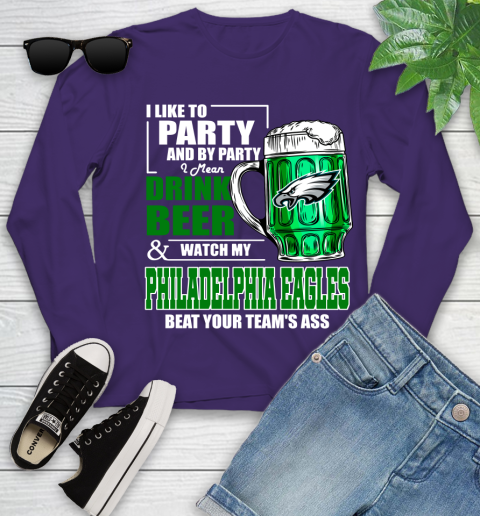 NFL I Like To Party And By Party I Mean Drink Beer and Watch My Philadelphia Eagles Beat Your Team's Ass Football Youth Long Sleeve 4