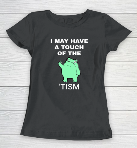 Frog I May Have A Touch Of The Tism Women's T-Shirt