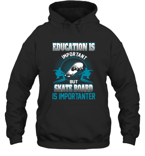 Education Is Important But Skate Board Is Importanter Hoodie