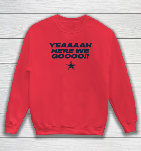 Dallas Yeah Cowboys Here We Go Sweatshirt 6