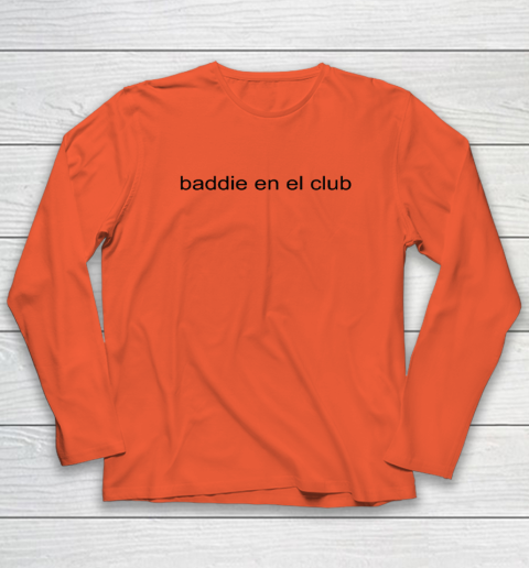 Baddie En El Club Long Sleeve T-Shirt 3