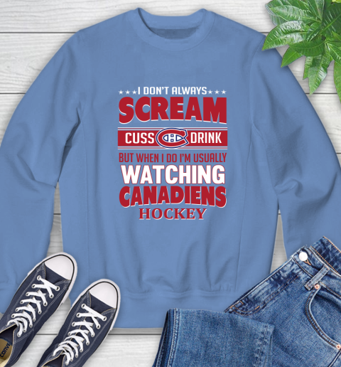 Montreal Canadiens NHL Hockey I Scream Cuss Drink When I'm Watching My Team Sweatshirt 11