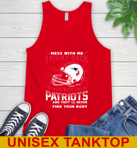 NFL Football New England Patriots Mess With Me I Fight Back Mess With My Team And They'll Never Find Your Body Shirt Tank Top 5