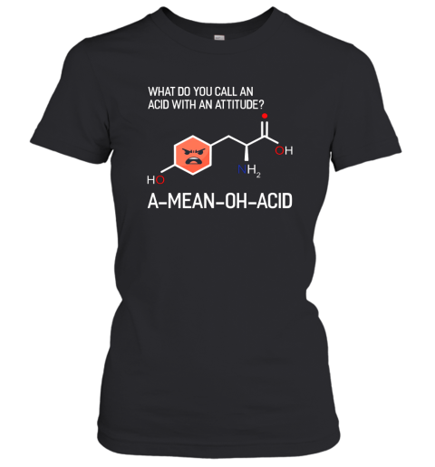 Funny Chemistry Shirt What You Call Acid Attitude Amino Acid Women T-Shirt