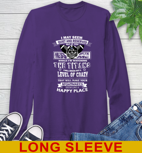 Tennessee Titans NFL Football If You Mess With Me While I'm Watching My Team Long Sleeve T-Shirt 5