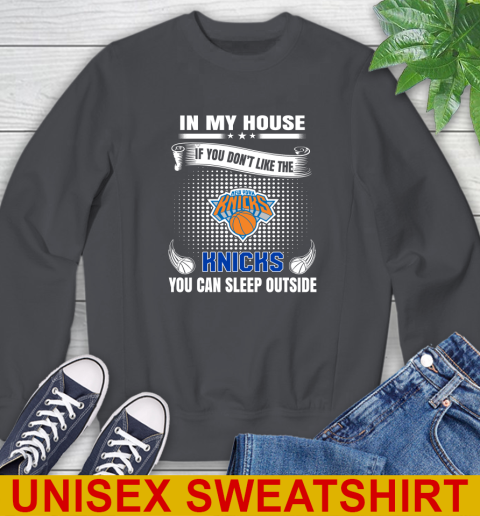 New York Knicks NBA Basketball In My House If You Don't Like The Knicks You Can Sleep Outside Shirt Sweatshirt 7