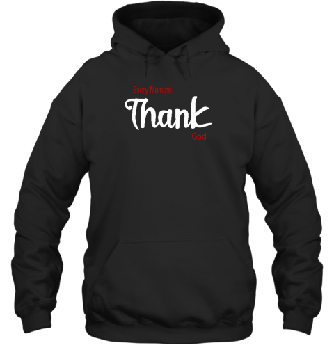 Every Moment Thank God Hoodie