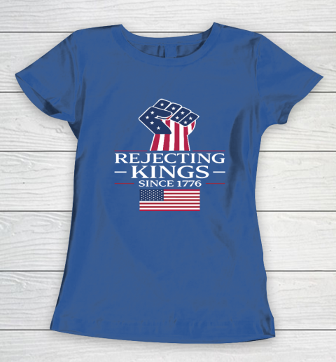 Rejecting Kings Since 1776 Women's T-Shirt 6