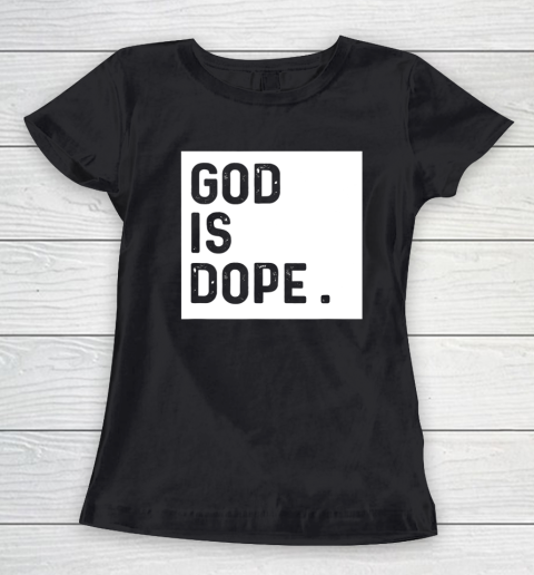 God is Dope Tshirt Funny Christian Faith Believer Women's T-Shirt